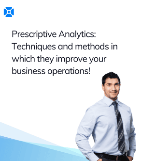 Prescriptive Analytics: Techniques and methods in which they improve your business operations